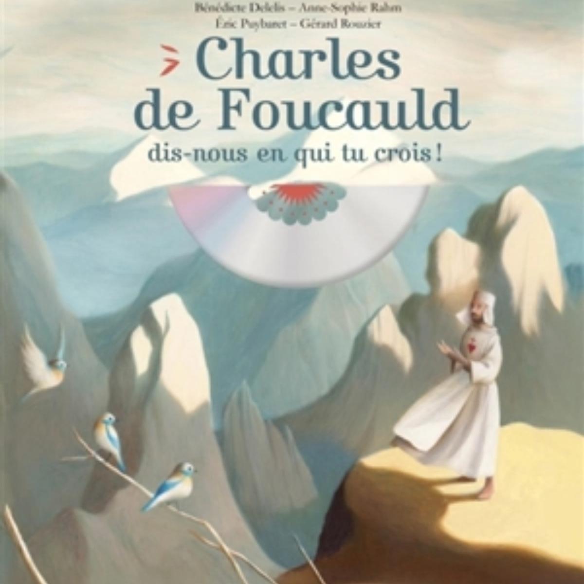 Charles de Foucauld, dis-nous en qui tu crois !