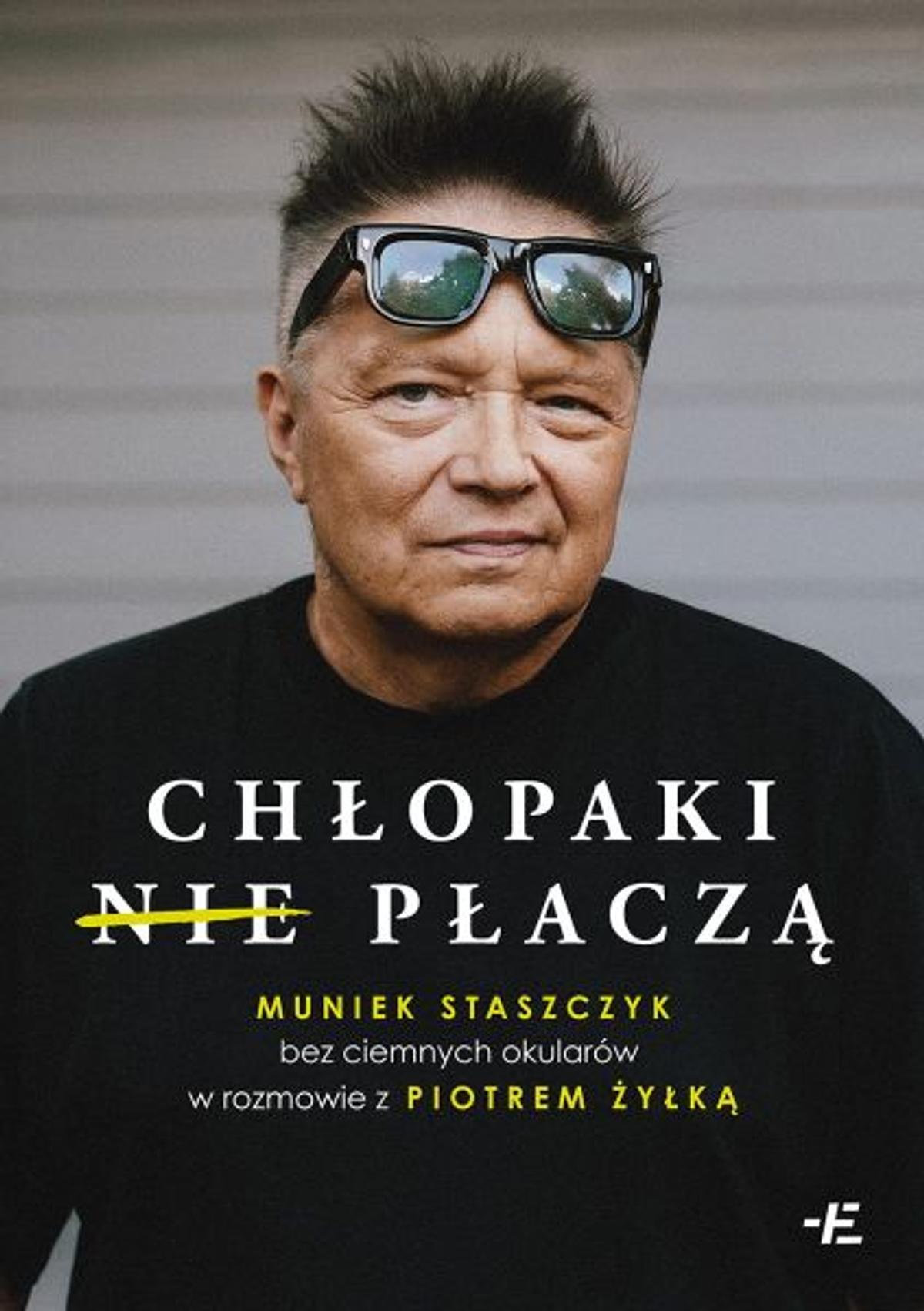 „Chłopaki (nie) płaczą. Muniek Staszczyk bez ciemnych okularów w rozmowie z Piotrm Żyłką”