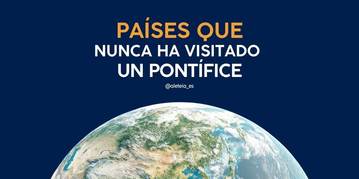 Países que nunca ha visitado un pontífice [GALERÍA]