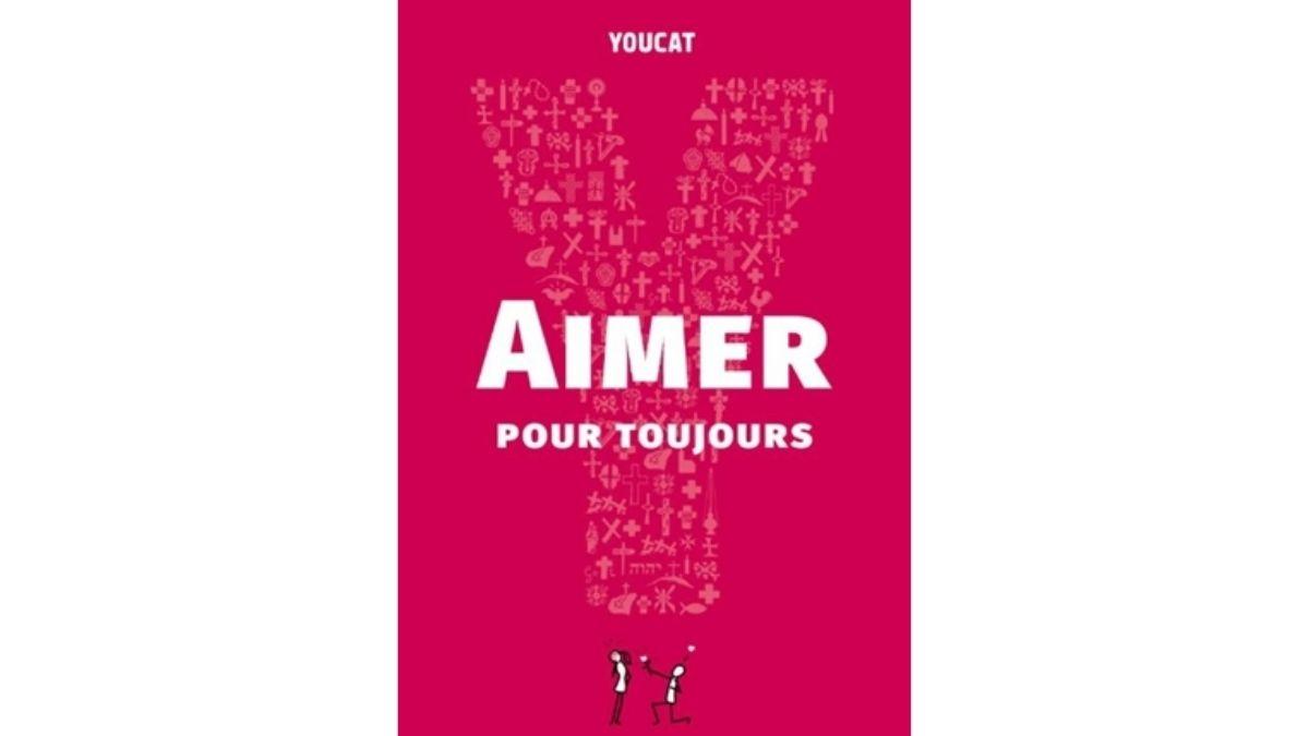 Youcat : aimer pour toujours