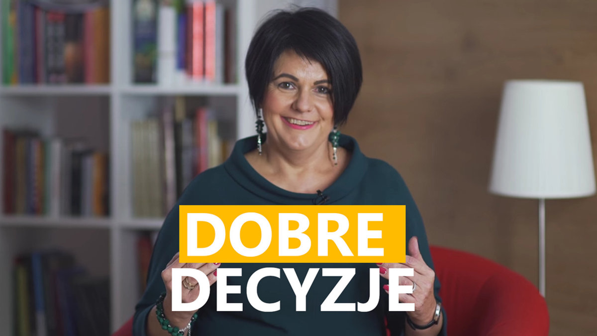 JAK PODEJMOWAĆ DOBRE DECYZJE