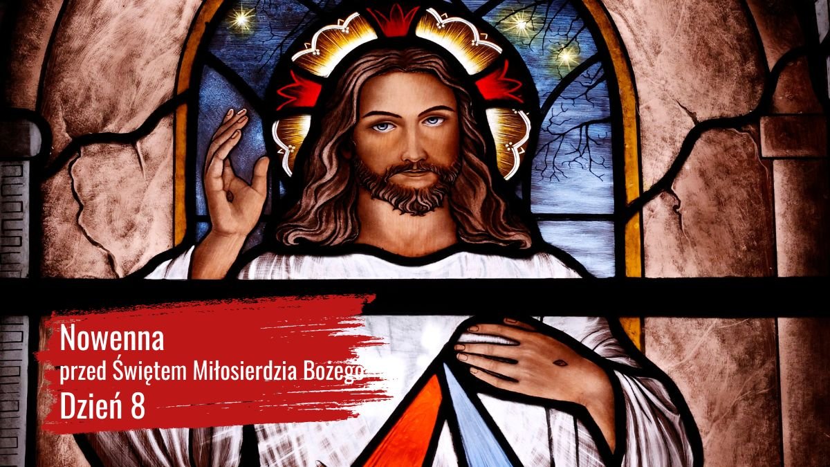 Nowenna przed świętem miłosierdzia Bożego. Dzień 8