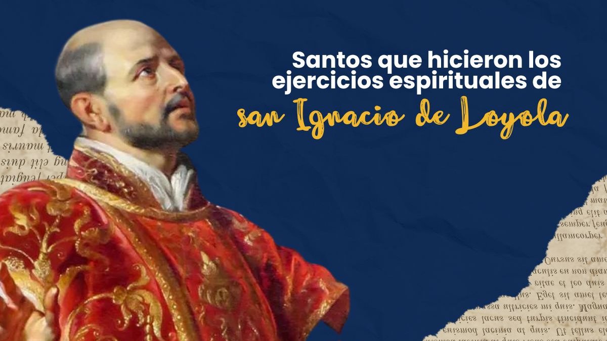 santos que hicieron los ejercicios espirituales de san ignacio de loyola