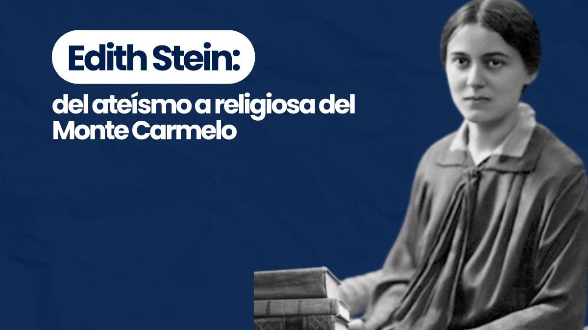 Edith Stein: Del ateísmo al religiosa del Monte Carmelo