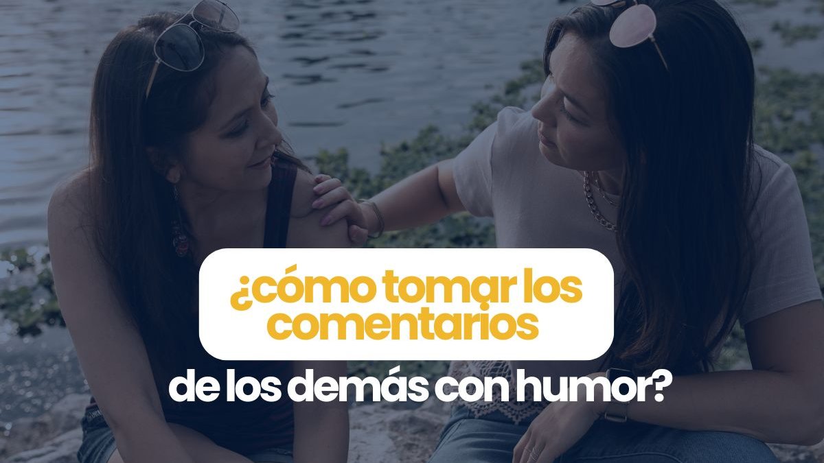 ¿cómo tomar los comentarios de los demás con humor?