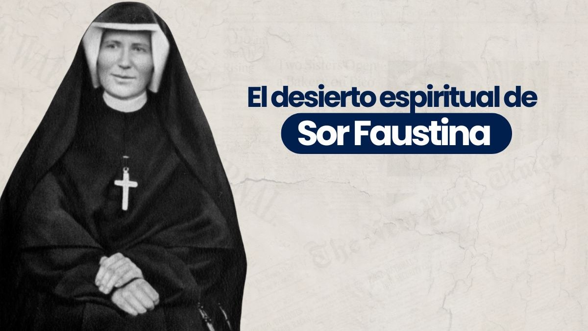 El desierto espiritual de sor Faustina Kowalska