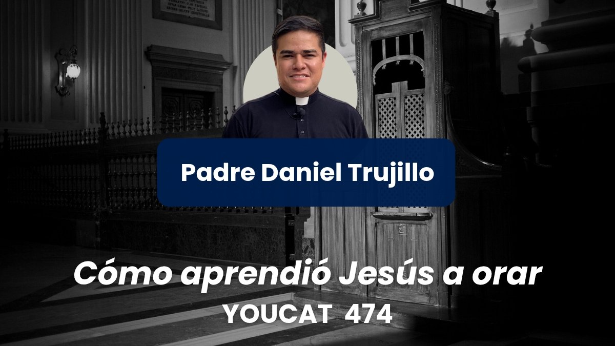 ¿Cómo aprendió Jesús a orar? YOUCAT