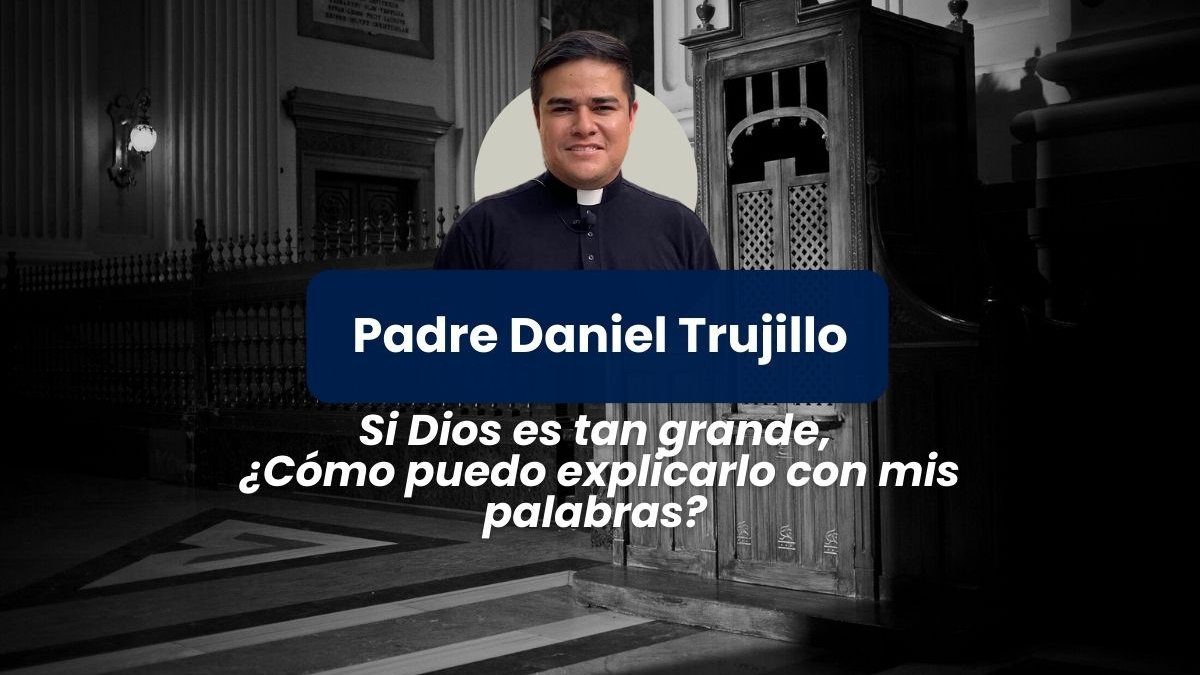 Si Dios es tan grande¿Cómo puedo explicarlo con mis palabras?