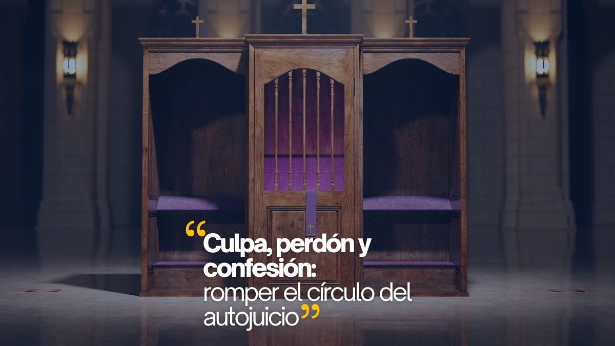 “Culpa, perdón y confesión: romper el círculo del autojuicio”