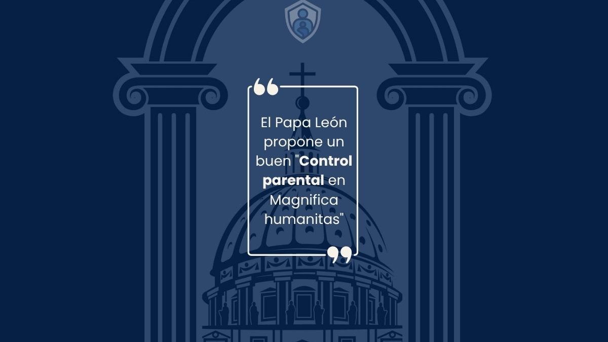 El Papa León propone un buen "Control parental en Magnífica humanitas"