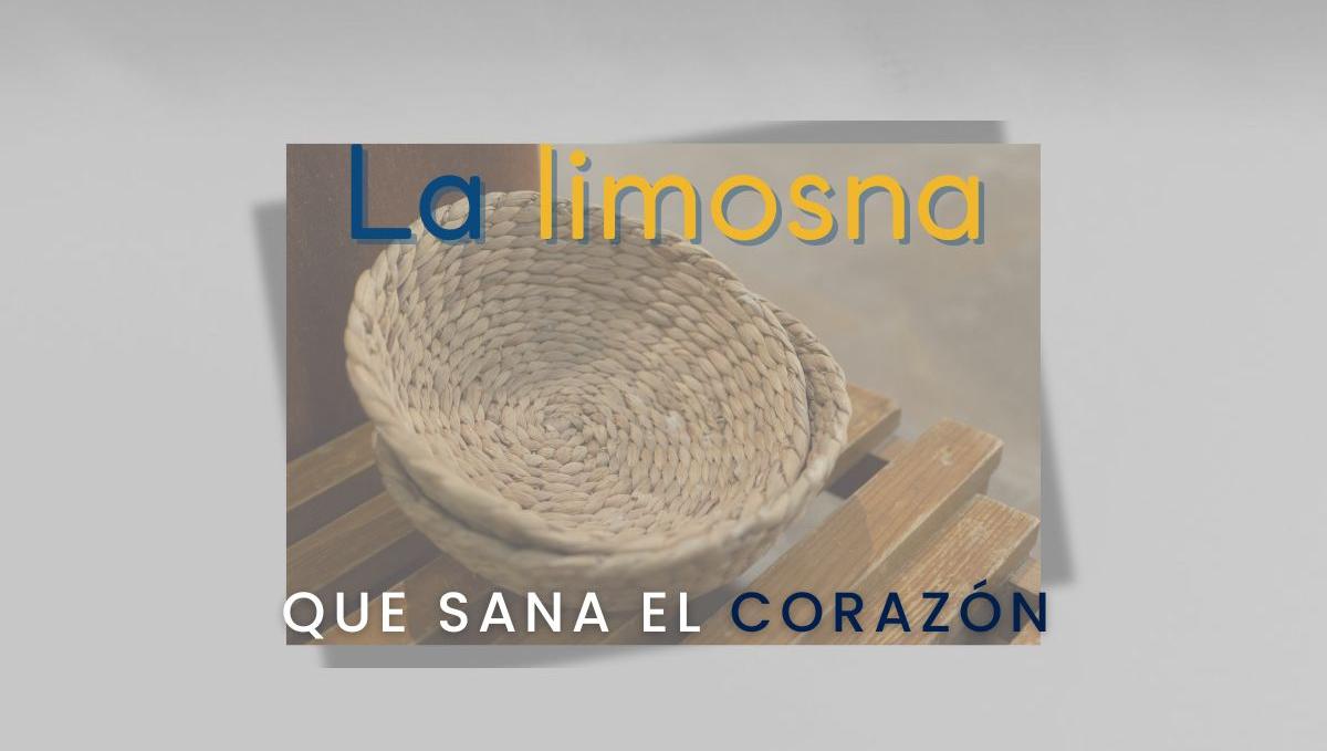 La limosna que sana el corazón.