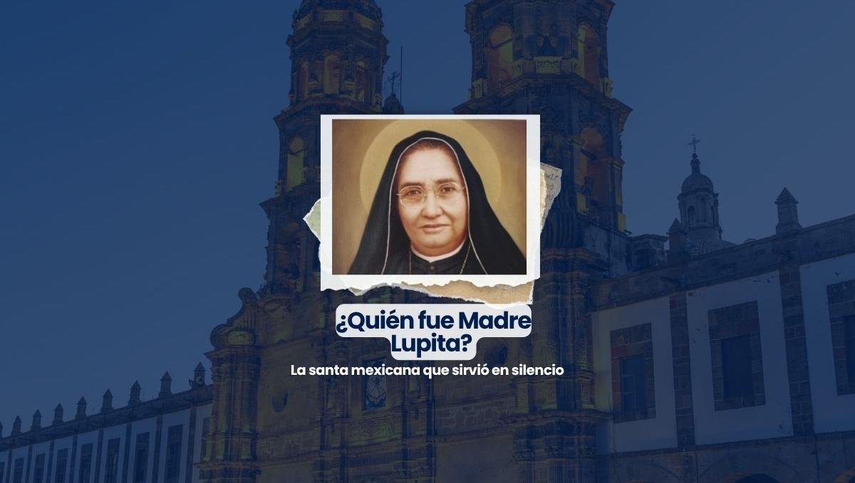 ¿Quién fue Madre Lupita? La santa mexicana que sirvió en silencio.