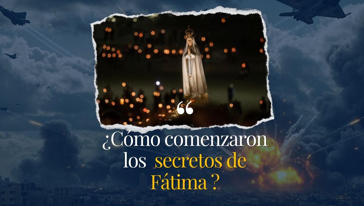 ¿Cómo comenzaron los secretos de Fátima?