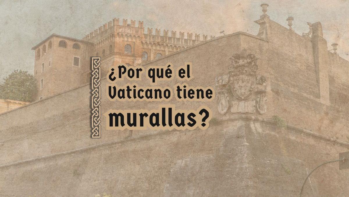 ¿Por qué el Vaticano tiene murallas?