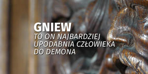 Osiem duchów zła: #4 Gniew. To on najbardziej upodabnia człowieka do demona