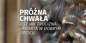 Osiem duchów zła: #7 Próżna chwała. Jest jak trucizna zawarta w dobrym owocu