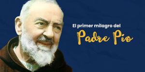 (VIDEO) ¿Sabes cuál fue el primer milagro del Padre Pío?