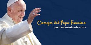 (VIDEO) Consejos del Papa Francisco para momentos de crisis