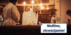 Eucharystia to droga, szczyt, źródło i… miejsce podziałów [Modlitwa, chrześcijaninie!]