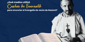 (VIDEO) Medios de Foucauld para anunciar el Evangelio