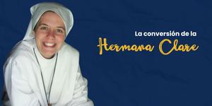 (VIDEO) La hermosa conversión de la hermana Clare