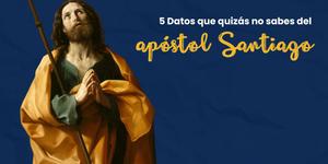 (VIDEO) 5 Datos que quizás no sabes del Apóstol Santiago