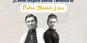 (VIDEO) ¿Cómo inspiro santa Teresita al P. Moisés de Lira?