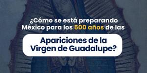 (VIDEO) ¿Cómo se prepara México para los 500 años de las apariciones de la Virgen de Guadalupe?