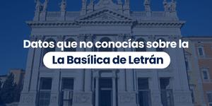 (VIDEO) Datos que no conocías sobre la Basílica de Letrán