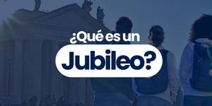 (VIDEO) ¿Qué es un Jubileo?