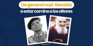 (VIDEO) De general nazi-fascista a estar camino a los altares