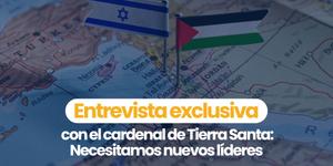 (VIDEO) Entrevista exclusiva con el cardenal de Tierra Santa: Necesitamos nuevos líderes