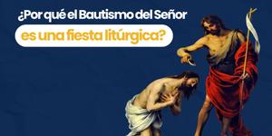(VIDEO) ¿Por qué el Bautismo del Señor es una fiesta litúrgica?