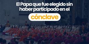 (VIDEO) El Papa que fue elegido sin haber participado en el cónclave