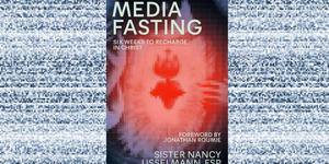 Some simple keys to ‘media fasting’ during Lent
