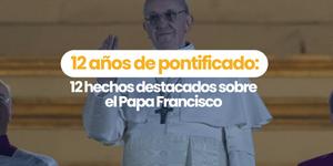 (VIDEO) 12 años de pontificado: 12 hechos destacados sobre el Papa Francisco