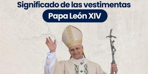 (VIDEO) ¿Qué significan las vestimentas del Papa León XIV?