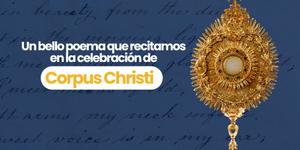 (VIDEO) Un bello poema que recitamos en la celebración de Corpus Christi