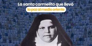 (VIDEO) La santa carmelita que llevó la paz al Medio Oriente