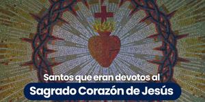 (VIDEO) Santos que eran devotos al Sagrado Corazón de Jesús