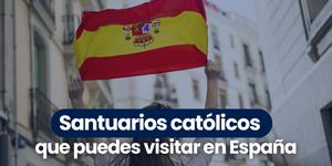 (VIDEO) Santuarios que puedes visitar en España