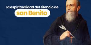 (VIDEO) La espiritualidad del silencio en san Benito