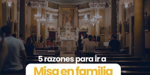 (VIDEO) 5 razones para ir a Misa en familia