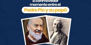 (VIDEO) El conmovedor momento entre el Padre Pío y su papá