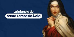 (VIDEO) La infancia de santa Teresa de Ávila