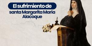 (VIDEO) El sufrimiento de santa Margarita María Alacoque