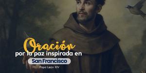 (VIDEO) Oración por la paz, inspirada en San Francisco, de León XIV
