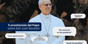 (VIDEO) 5 enseñanzas del Papa sobre san Juan Bautista