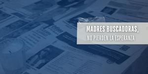 (VIDEO) Madres buscadoras, no pierden la esperanza