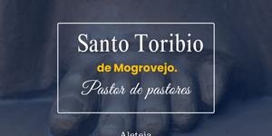 (VIDEO) Santo Toribio de Mogrovejo: pastor de pastores